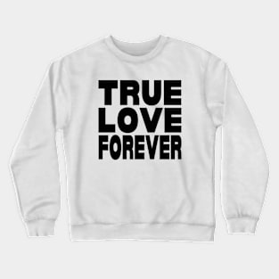 True love forever Crewneck Sweatshirt